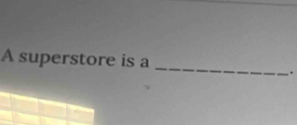 A superstore is a 
.