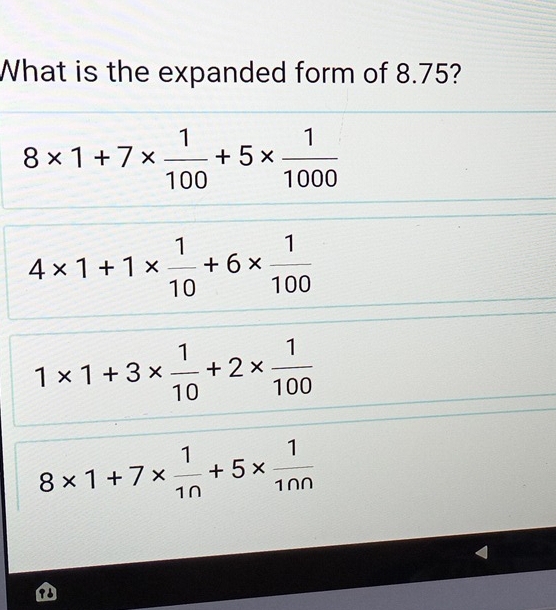 Solved: What is the expanded form of 8.75? 8* 1+7* 1/100 +5* 1/1000 4* ...