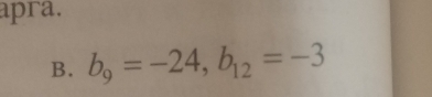 apra. 
B. b_9=-24, b_12=-3