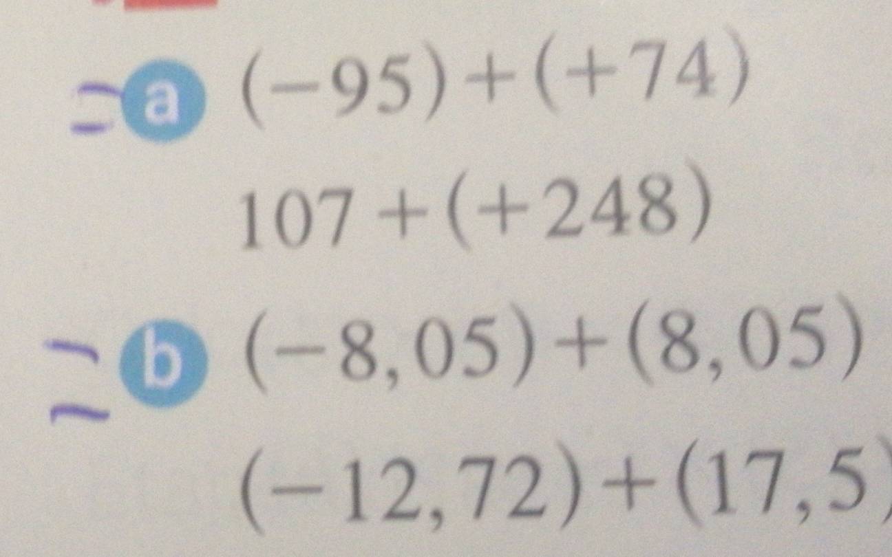 a (-95)+(+74)
107+(+248)
b (-8,05)+(8,05)
(-12,72)+(17,5)