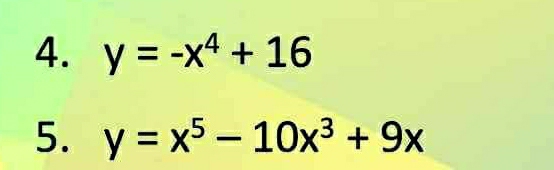 y=-x^4+16
5. y=x^5-10x^3+9x