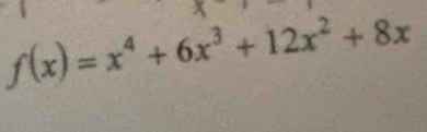 f(x)=x^4+6x^3+12x^2+8x