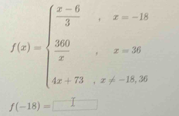 f(x)=beginarrayl  (x-6)/3 ,x-15 30,x=2&x=26 frac 36endarray.  
f(-18)=□