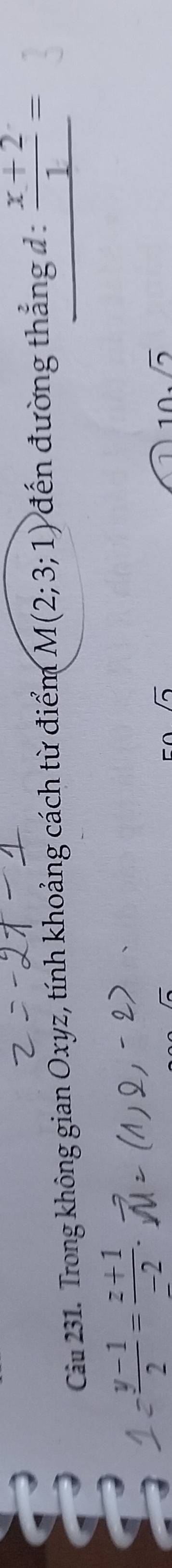 Trong không gian Oxyz, tính khoảng cách từ điểm M(2;3;1) đến đường thẳng d :  (x+2)/1 =
 (y-1)/2 = (z+1)/-2 .
10sqrt(2)