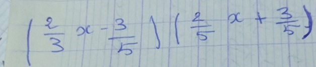 ( 2/3 x- 3/5 )( 2/5 x+ 3/5 )