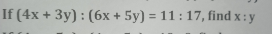 If (4x+3y):(6x+5y)=11:17 , find x:y