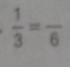  1/3 =frac 6