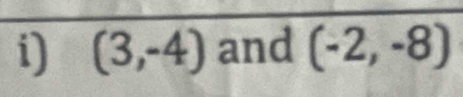 (3,-4) and (-2,-8)