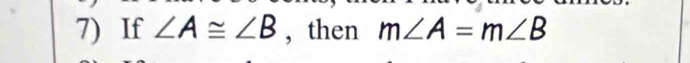 If ∠ A≌ ∠ B , then m∠ A=m∠ B