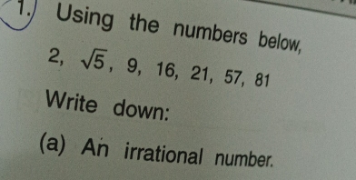 1.) Using the numbers below, 
2 x_1+x_2=□ □  sqrt(5),9,16,21,57,81
Write down: 
(a) An irrational number.