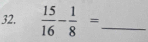  15/16 - 1/8 = _