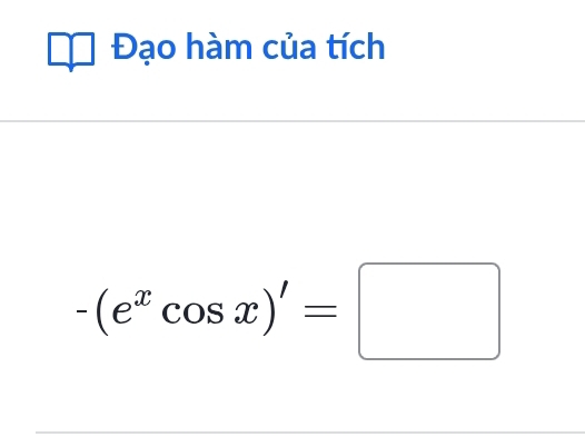 Đạo hàm của tích
-(e^xcos x)'=□