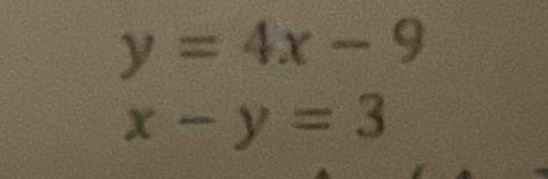 y=4x-9
x-y=3