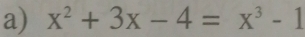 x^2+3x-4=x^3-1