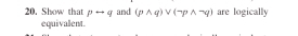 Show that prightarrow q and (pwedge q)vee (neg pwedge neg q) are logically 
equivalent