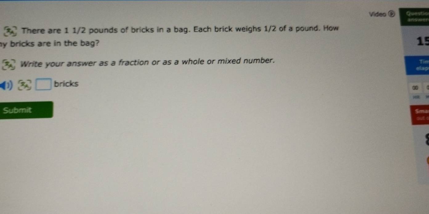 Solved: Video Questic answer There are 1 1/2 pounds of bricks in a bag ...