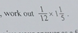 work out  1/12 * 1 1/5 .