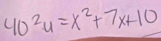 40^2y=x^2+7x+10