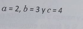 a=2, b=3 y c=4