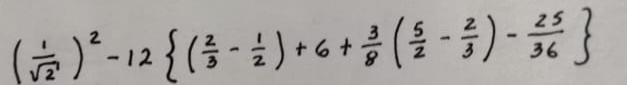 ( 1/sqrt(2) )^2-12 ( 2/3 - 1/2 )+6+ 3/8 ( 5/2 - 2/3 )- 25/36 