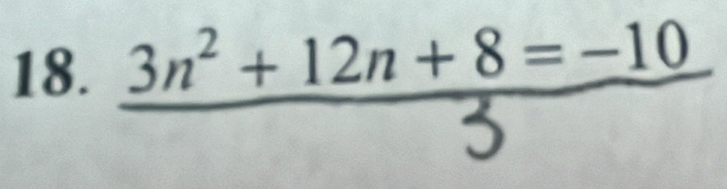 18. 3n² + 12n+§ =−10