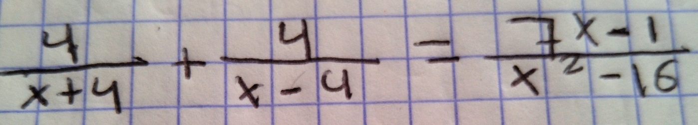  4/x+4 + 4/x-4 = (7x-1)/x^2-16 