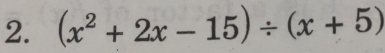 (x^2+2x-15)/ (x+5)