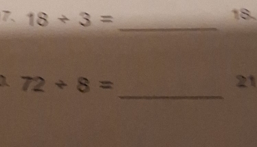 18/ 3=
18. 
_ 
_
72/ 8=
21