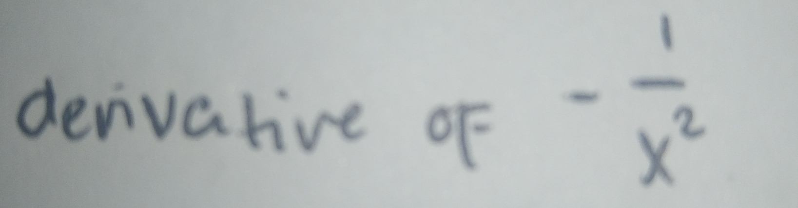 derivative oF
- 1/x^2 