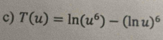 T(u)=ln (u^6)-(ln u)^6