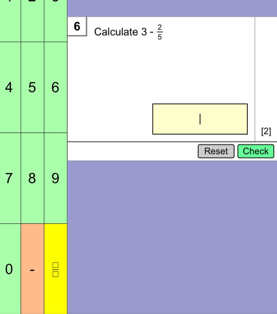 Calculate 3- 2/5 
4
[2]
Reset Check
7
0