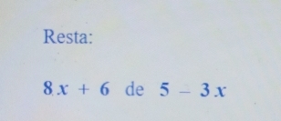 Resta:
8x+6 de 5-3x