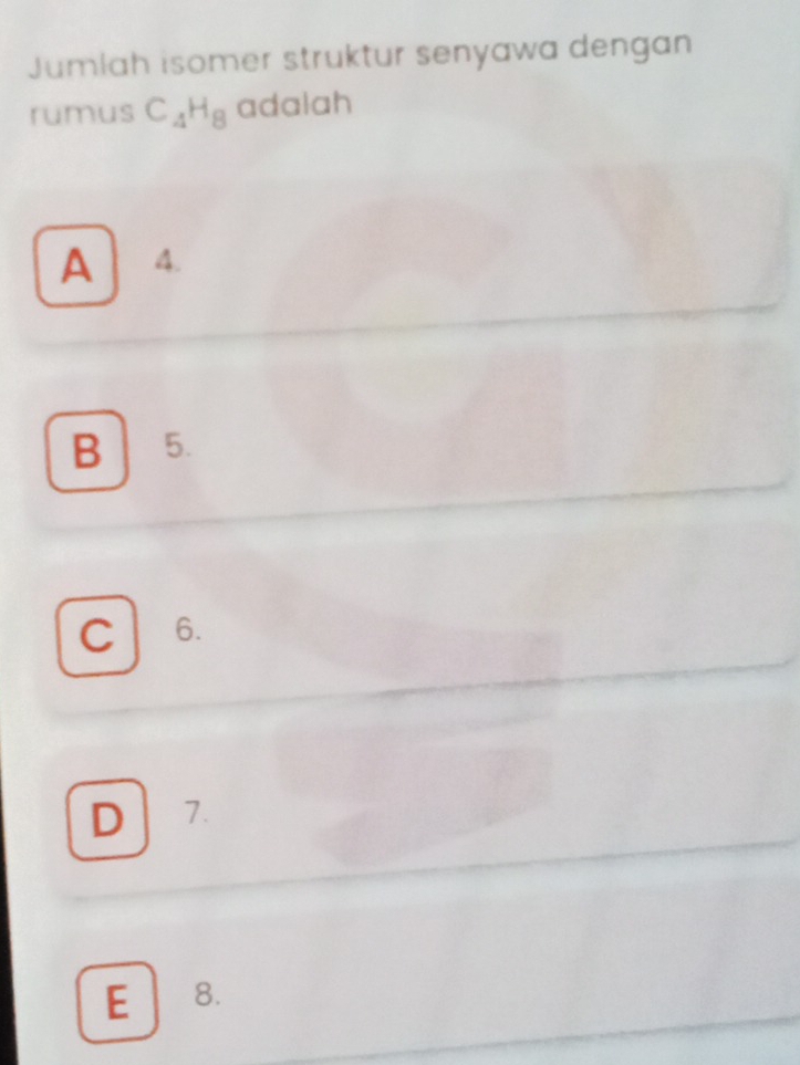 Jumlah isomer struktur senyawa dengan
rumus C_4H_8 adalah
A 4.
B 5.
C 6.
D 7.
E 8.