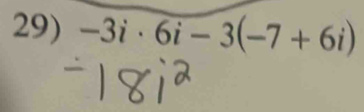 -3i· 6i-3(-7+6i)