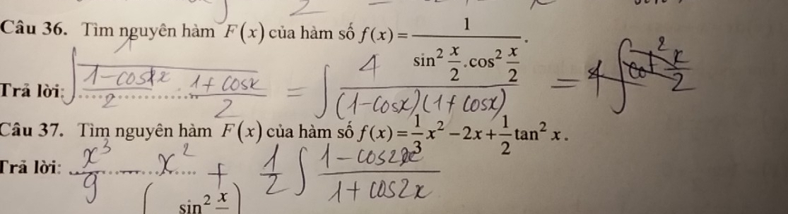 Tìm nguyên hàm F(x) của hàm số f(x)=frac 1_.
sin^2 x/2 .cos^2 x/2 
Trả lời 
Câu 37. Tìm nguyên hàm F(x) của hàm số f(x)= 1/3 x^2-2x+ 1/2 tan^2x. 
Trả lời:
sin^2frac x