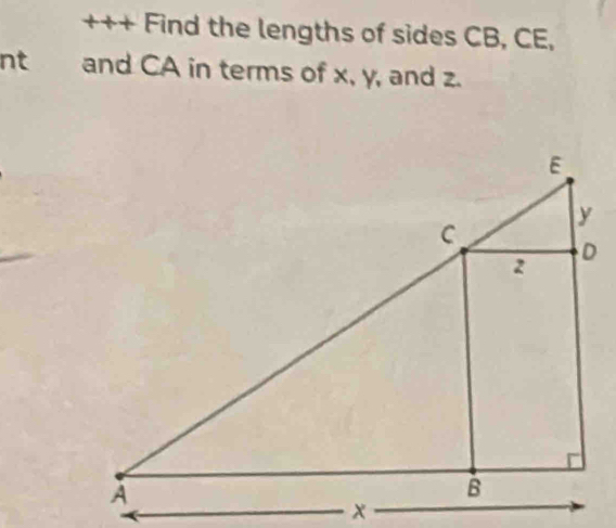 +++ Find the lengths of sides CB, CE, 
nt and CA in terms of x, y, and z.