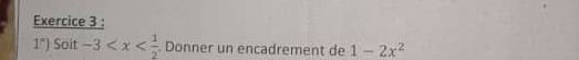 1°)Soit -3 . Donner un encadrement de 1-2x^2