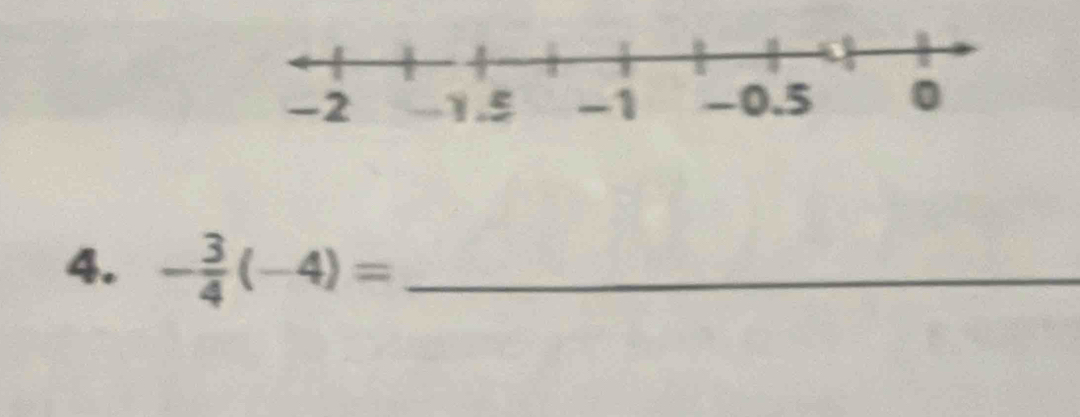 - 3/4 (-4)= _