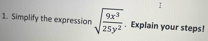 Simplify the expression sqrt(frac 9x^3)25y^2. Explain your steps!