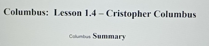 Columbus: Lesson 1.4 - Cristopher Columbus 
Columbus Summary