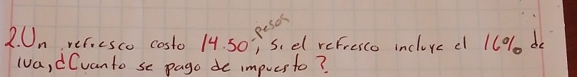 peses 
2. n ver, esco costo 14. so, s,el refresco inclovc e 160 do 
lua, dCvanto se pago de impres to?