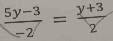  (5y-3)/-2 = (y+3)/2 