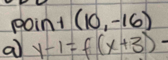 point(10,-16)
a y-1=f(x+3)-