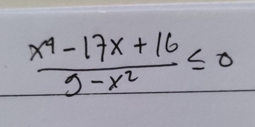  (x^4-17x+16)/9-x^2 ≤ 0