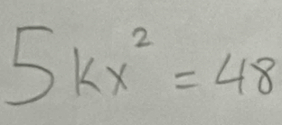 5kx^2=48