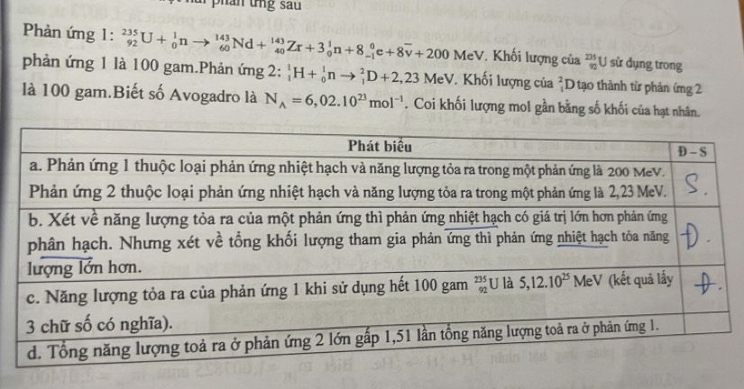 Phản ứng 1: _(92)^(235)U+_0^(1nto _(60)^(143)Nd+_(40)^(143)Zr+3_9^1n+8_(-1)^0e+8overline v)+200 MeV. Khối lượng của beginarrayr 235 92endarray U sử dụng trong
phản ứng 1 là 100 gam.Phản ứng 2: _1^(1H+_0^1nto _1^2D+2,23MeV. Khối lượng của beginarray)r 2 1endarray D tạo thành từ phản ứng 2
là 100 gam.Biết số Avogadro là N_A=6,02.10^(23)mol^(-1). Coi khối lượng mol gần bằng số khối của hạt nhân.