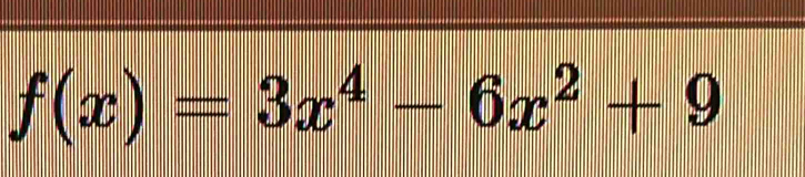 f(x)=3x^4-6x^2+9