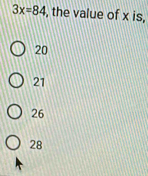 3x=84 , the value of x is,
20
21
26
28