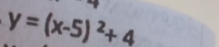 y=(x-5)^2+4