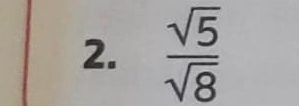  sqrt(5)/sqrt(8) 